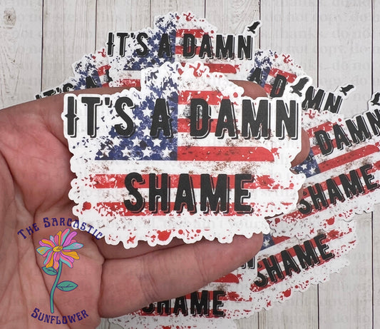 It’s A Damn Shame Sticker