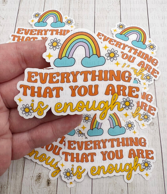 Everything That You Are Is Enough Sticker