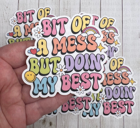 Bit Of A Mess But Doin’ My Best Sticker